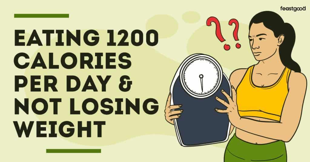 Eating 1200 Calories Per Day & Not Losing Weight (Why?) - FeastGood.com