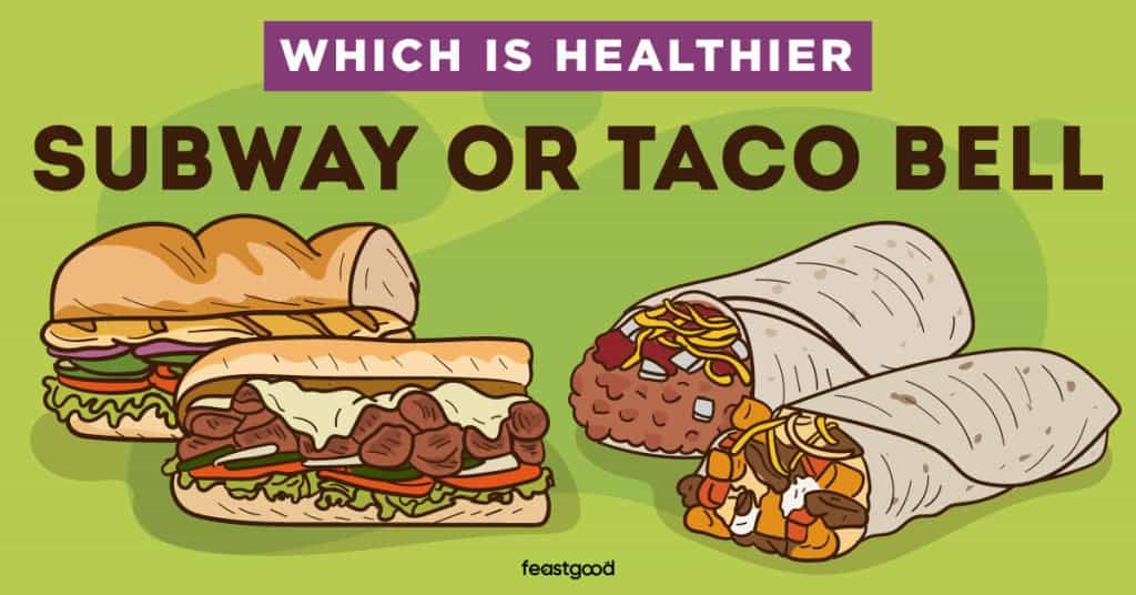 Which Is Healthier Subway or Taco Bell? (Our 1 Pick)