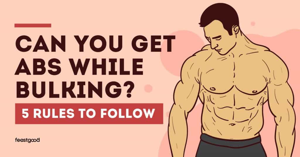 Can You Get Abs While Bulking? 5 Rules to Follow