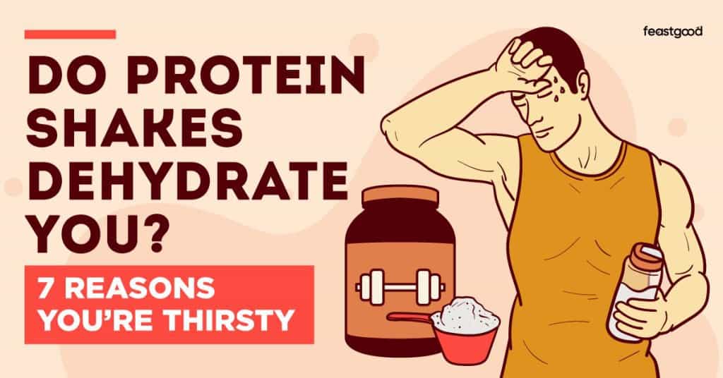 Do Protein Shakes Dehydrate You? 7 Reasons You’re Thirsty