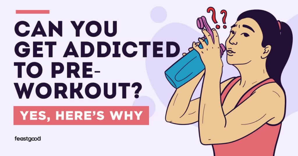 Can You Get Addicted To PreWorkout? (Yes, Here’s Why)